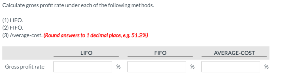 Calculate gross profit rate under each of the following methods. (1) LIFO. (2) FIFO. (3) Average-cost. (Round answers to 1 de
