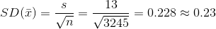SD(\bar{x})=\frac{s}{\sqrt{n}}=\frac{13}{\sqrt{3245}}=0.228\approx 0.23