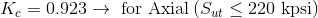 K_{c}=0.923\rightarrow \textup{ for Axial}\left ( S_{ut}\leq 220\textup{ kpsi} \right )