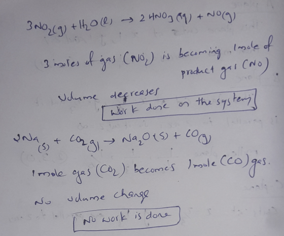 3NO (9) + H2O(l) 2 HNO3 eq) + NO(g) 3 insoles of gas (o) is becoming lasole of product gas (NO) Volume deę reases [ work done