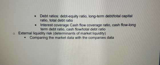 • Debt ratios: debt-equity ratio, long-term debt/total capital ratio, total debt ratio Interest coverage Cash flow coverage r
