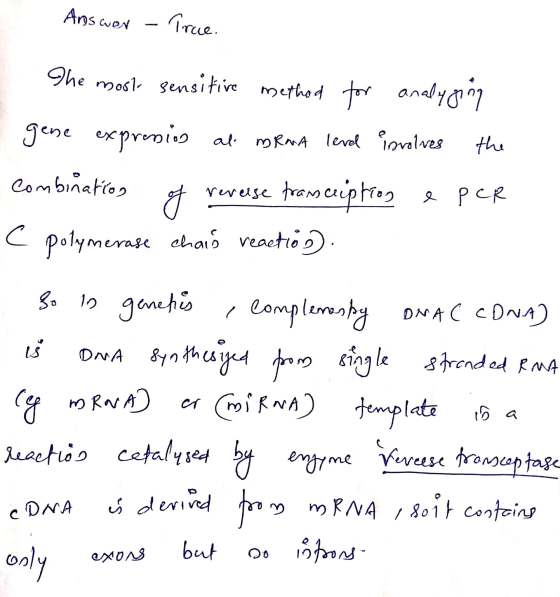 Answer - True. V The most sensitive method for analysing gene expression at mRNA level involves the combination of reverse tr