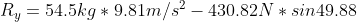 R_{y}=54.5kg*9.81m/s^{2}-430.82N*sin49.88