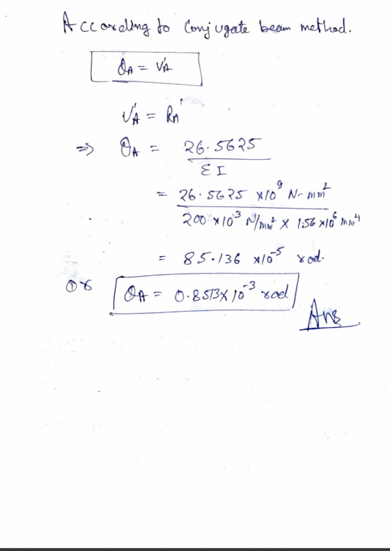 According to Conjugate bean method. da = VÁ VA= Rn OA 26.5625 EI 26.5625 X10 Nr min 200.1103 N/mu? x 156 xlo mnou 85.136 x 10