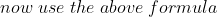 now \; use\; the \; above\; formula