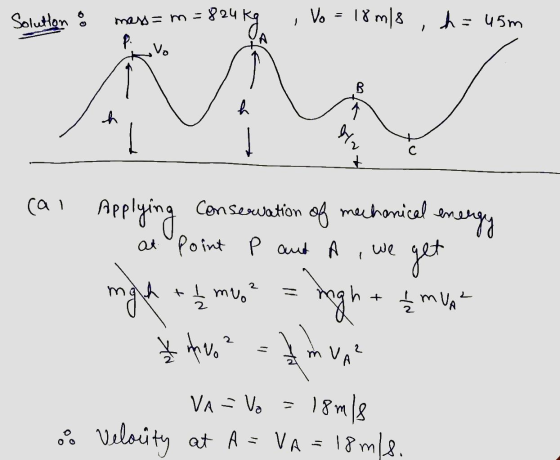 Solution : , Vo = 18 m/s , h = 45m mass=m= = 824 P. Vo B h h to cal Applying conservation of mechanical energy at point p au