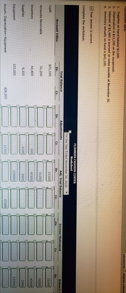Auusement data: CALOULATOR PRINTER VERSIG 1. Supplies on hand totaled $2,000. 2. Depreciation is $11,200 on the equipment. 3.
