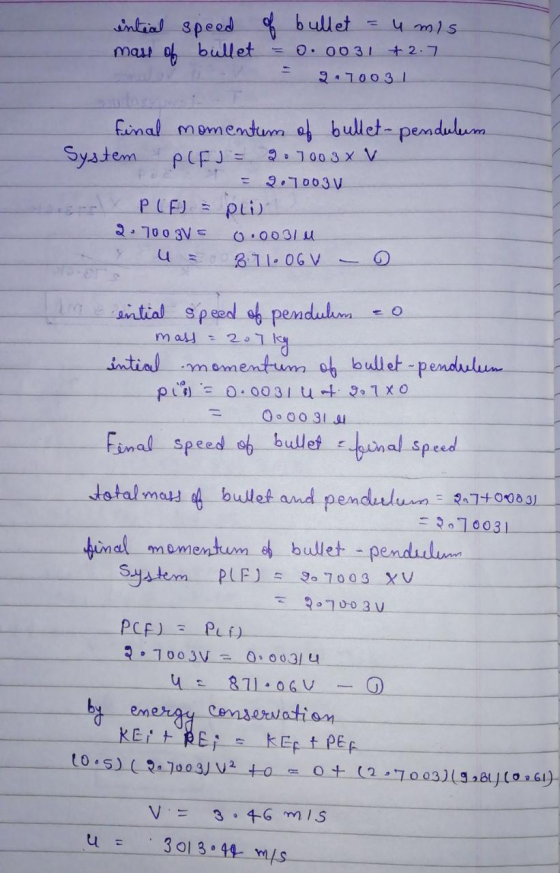 intial speed of bullet - umis mass of bullet = 0.0031 +2.7. 2.70031 final momentum of bullet-pendulum System & PLEJ = 207003