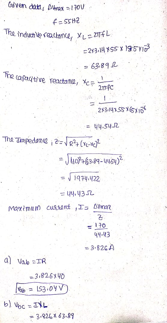 Guven datie Almase = 1700 f-55HZ The inductile reactance, XL 225fL. -243,14 *55X 18.57133 = 63189 2 The capacitive reactance,