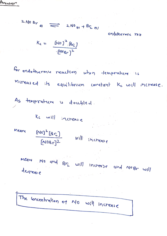 Anuaer 2 No Br a) B c 2 NO 41 endotherm rx No Br) Ke= when empruture for endetherme reacton K oilihcreale Constant nureas ed