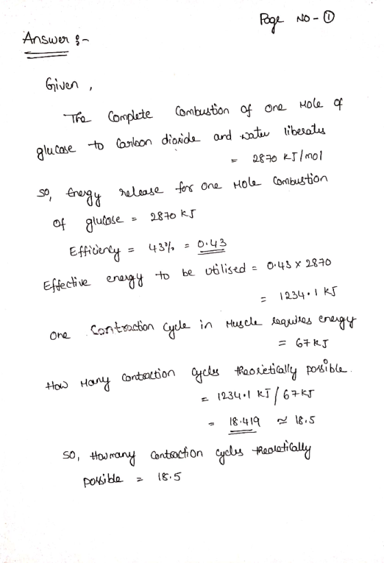 Page No - 0 Answer & S Given , The complete Combustion of One Mole of glucose to carbon dioxide and water liberats - 2870 kJ/