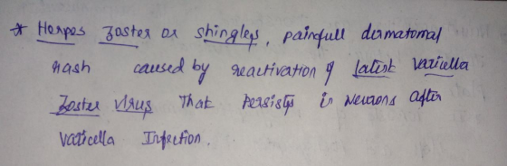 * Heapes zoster or shingleys, painfull damatomal hash caused by reactivation og latish varicella Zoster vaus that persists is