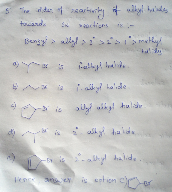 5. The order of reactivity of alkyl-halides towards SN reactions is :- Benzyl > allys > >2 >1>methyl halidy a) y Br is alkyl