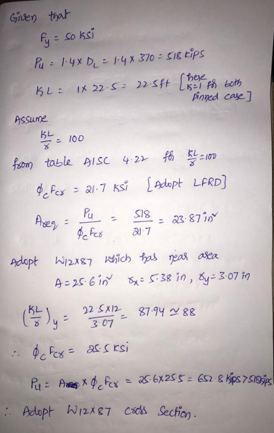 Given that fy = soksi Pu = 1:48D = 1.48370 = 518 kips KL 14 22.5 22.5ft [here for both pinned case Assume k = 100 from table