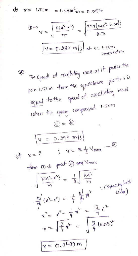 b) x= 1.5cm = 1.5xioms 0.015 m av - Sheraton- Janca e mais 979(0.05-0.015) - 0.76 V = 0.289 ms at x = 1 sm compression, O the