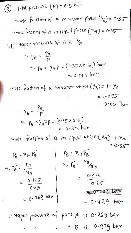 © Total pressure (P) = 0,5 bar mole fraction of A in vapor phase (YA) = 0.35 mole fraction of A in liquid phase (MA) = 0.65 l
