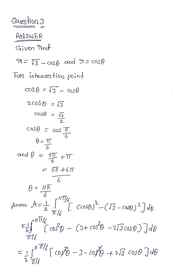 Question 3 ANSWER Given that 9=3-coso and r= caso For intersection point coso =3 a caso 2005 0 = 13 COJO = coso = cos TT and