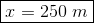 \boxed{x=250\ m}