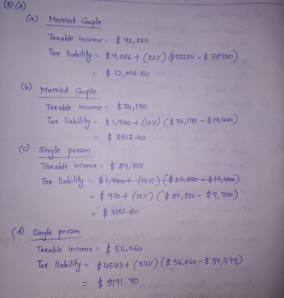 Married Couple Taxable income = $ 92,225 Tax liability = $9,086 + (227) (192225 - $ 78950) = $ 12,006.50 (6) Morried Married