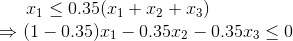 x_1 \leq 0.35(x_1+x_2+x_3) \\ \Rightarrow (1-0.35)x_1-0.35x_2-0.35x_3 \leq 0