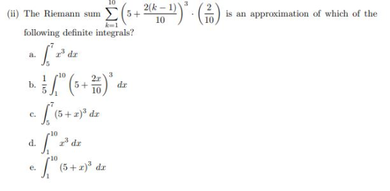 10 2k-1) is an approximation of which of the (ii) The Riemann sum (5+ following definite integrals? 10 kel c. [ + )de c. 1 (