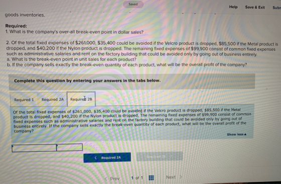 Saved Help Save & Exit Subm goods inventories. Required: 1. What is the companys over-all break-even point in dollar sales?