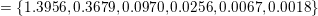 = {1.3956,0.3679, 0.0970,0.0256, 0.0067, 0.0018}