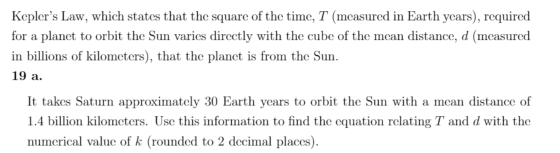 Keplers Law, which states that the square of the time, T (measured in Earth years), required for a planet to orbit the Sun v