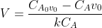 V= \frac{C_{A_0v_0}-C_Av_0}{kC_A}