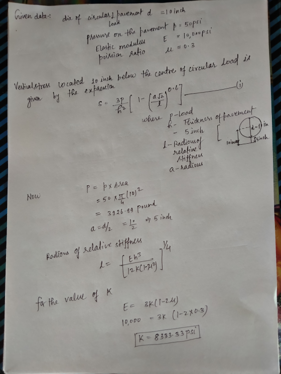 Vertical stress located to inch below the centre of circular load is Given data: dia of circulars pavement d = 10 inch load p
