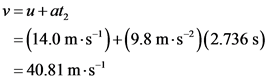 v=u+at
= (14.0 m-s*)+(9.8 m-s?)(2.736 s)
= 40.81 m.s?