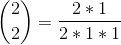 \binom{2}{2} = \frac{2*1}{2*1*1}