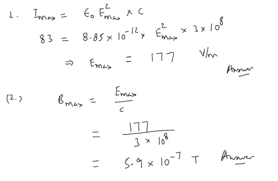 to Imax = to En Man XC 83= 8.85 x 10-12x En hay x 3x108 =Emes = 177 Vm (2.7 Bmax = Emas Anno 177 3x108 = 5.9x10-7 T Answer