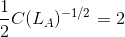 \frac{1}{2}C(L_A)^{-1/2}=2