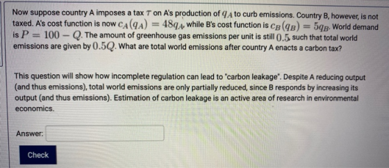 Now suppose country A imposes a tax T on As production of A to curb emissions. Country B, however, is not taxed. As cost fu