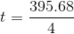 t=\frac{395.68}{4}
