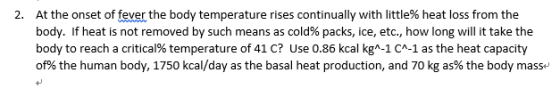 2. At the onset of fever the body temperature rises continually with little% heat loss from the body. If heat is not removed