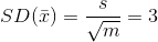 SD(\bar{x})=\frac{s}{\sqrt{m}}=3