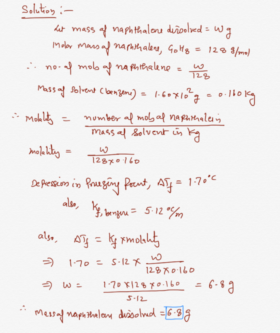 Solution :- Let mass af naphthalene dissolved = w g Molor mars af naphthalene, Go Hq = 128 g/mol .. no-al mobs of naphthalene