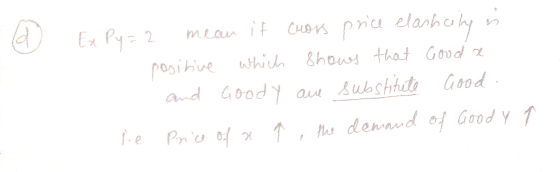 Ed Ex Py = 2 mean it cuors price elasticity is positive which shows that Good a and Goody are substitute Good. Price of a ↑ ,
