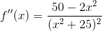 f''(x)=\frac{50-2x^2}{(x^2+25)^2}