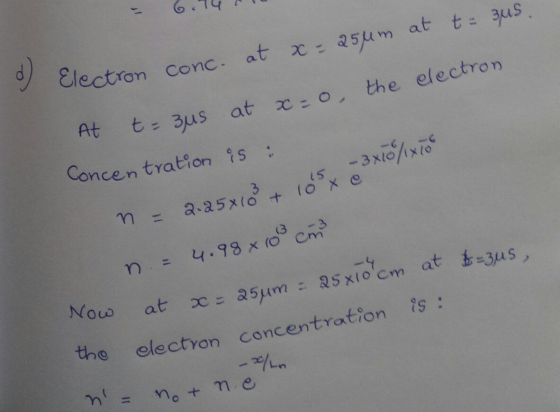 d) Electron conc. at x = 25um at t= 3us. At t=3us at x=0 the electron Concentration is : - 3x10/1x10 2-25x103 + 10sx n 4.98 x