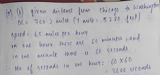 (5 (6) given distance from Chicago to Washington = 700-2 miles (I miles 5280 feet) speed= 6.5 miles per howy. in one hour the