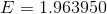 E = 1.963950