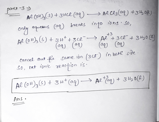 part-3 +3 - ALCOH(s) + 3 HCl (aq) - Alce (aq) +372069) only aqueous (aq) breaks into ions so, Al COH)3 (5) +3+7+36€ → Alt +36