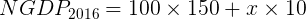 NGDP2016 = 100 x 150+ x x 10