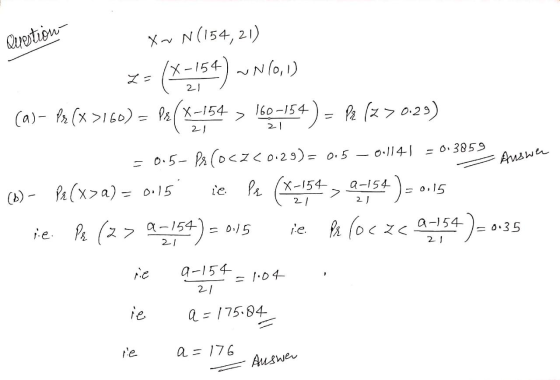 Question- L = 21 X~ N(154, 21) 154) N10,1) (a) – fx (x >160) = 13(x=154 > 160-154) - Be (2>0:29) = 0.5- Px COCZC0:29)= 0.5 (b
