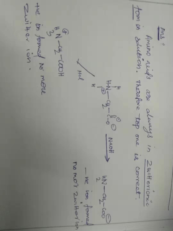 Ang Amino acids are always in Zwitterionic form en solution. Therefore top one is conect. HN_ az & Naolt kN-en-cool # Hel -re