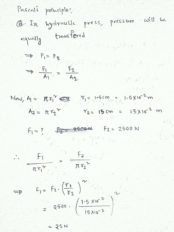 will be Pascals principles a. In hydraulic equally prees, pressure transfered => P = P2 Fi AL N F2 Ag Now, Ai=- rota 1.5810-