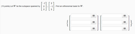 -1 2 (10 points) Let W be the subspace spanned by Find an orthonormal basis for W -1 2 2